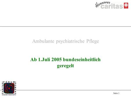 Seite 1 Ambulante psychiatrische Pflege Ab 1.Juli 2005 bundeseinheitlich geregelt.