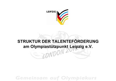STRUKTUR DER TALENTEFÖRDERUNG am Olympiastützpunkt Leipzig e.V.