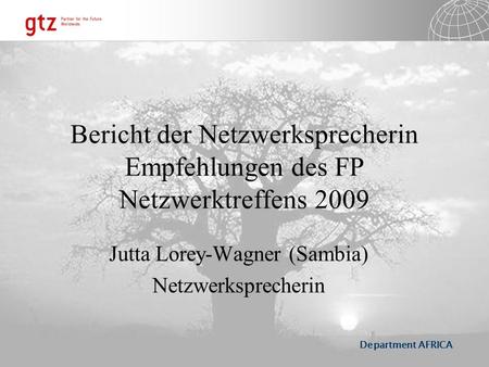 Department AFRICA Bericht der Netzwerksprecherin Empfehlungen des FP Netzwerktreffens 2009 Jutta Lorey-Wagner (Sambia) Netzwerksprecherin.