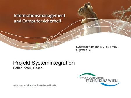Projekt Systemintegration Datler, Kroiß, Sachs Systemintegration ILV, FL / MIC- 2 (SS2014)
