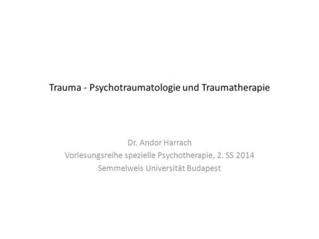 Trauma - Psychotraumatologie und Traumatherapie