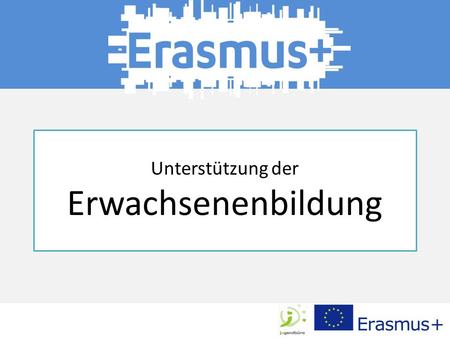 Unterstützung der Erwachsenenbildung. Erasmus+ gibt der Erwachsenenbildung die Möglichkeit, sich an Mobilitätsmaßnahmen und Partnerschaften zu beteiligen.