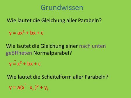 Grundwissen Wie lautet die Gleichung aller Parabeln? y = ax² + bx + c