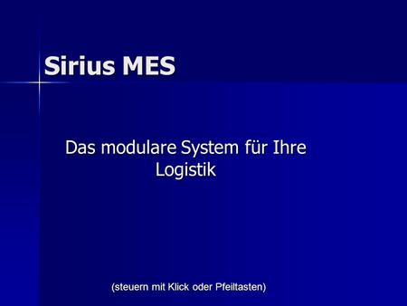Sirius MES Das modulare System für Ihre Logistik (steuern mit Klick oder Pfeiltasten)
