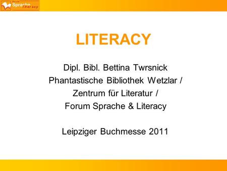 LITERACY Dipl. Bibl. Bettina Twrsnick