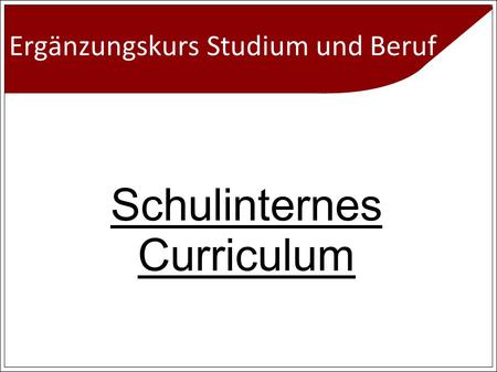 Ergänzungskurs Studium und Beruf Schulinternes Curriculum.