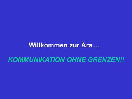 KOMMUNIKATION OHNE GRENZEN!!