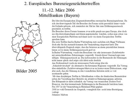 2. Europäisches Burenziegenzüchtertreffen 11.-12. März 2006 Mittelfranken (Bayern) Die Idee des Europäischen Ziegenzüchtertreffens entstand im Burenziegenforum.