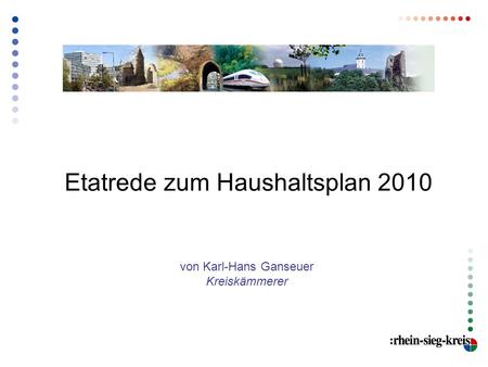 Etatrede zum Haushaltsplan 2010 von Karl-Hans Ganseuer Kreiskämmerer.