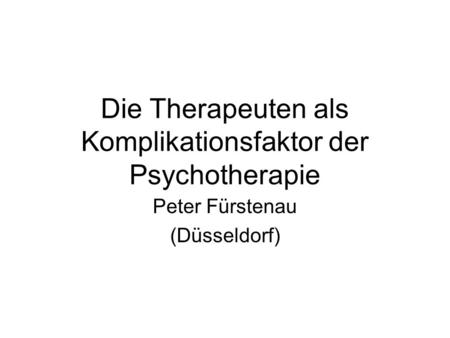 Die Therapeuten als Komplikationsfaktor der Psychotherapie