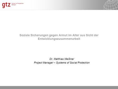Dr. Matthias Meißner Project Manager – Systems of Social Protection