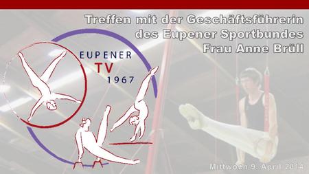 Treffen mit der Geschäftsführerin des Eupener Sportbundes Frau Anne Brüll Mittwoch 9. April 2014.
