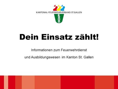 Dein Einsatz zählt! Informationen zum Feuerwehrdienst und Ausbildungswesen im Kanton St. Gallen.
