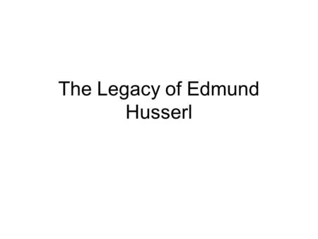 The Legacy of Edmund Husserl
