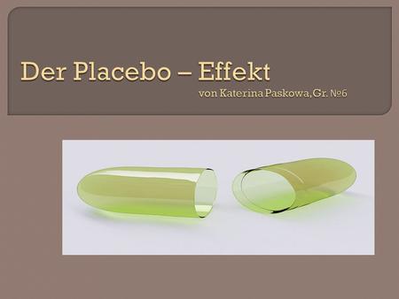 Der Placebo – Effekt von Katerina Paskowa,Gr. №6