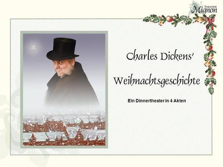 Deckblatt Ein Dinnertheater in 4 Akten. Scrooge und Belinda Dickens Willkommen im ver- schneiten London des 19. Jahrhunderts, Willkommen im Hause des.