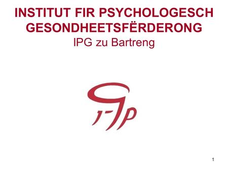INSTITUT FIR PSYCHOLOGESCH GESONDHEETSFËRDERONG IPG zu Bartreng
