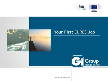 Your First EURES Job www.gigroup.com. Über die Gi Group 2 Die Gi Group ist ein weltweit führenden Personaldienstleister und trägt zur Entwicklung des.