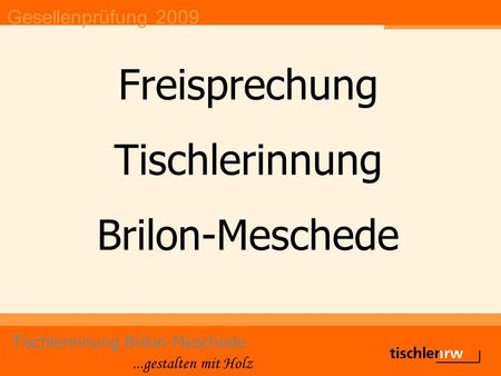 Gesellenprüfung 2009 Tischlerinnung Brilon-Meschede...gestalten mit Holz Freisprechung Tischlerinnung Brilon-Meschede.