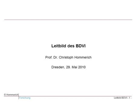 Leitbild des BDVI Prof. Dr. Christoph Hommerich Dresden, 29. Mai 2010