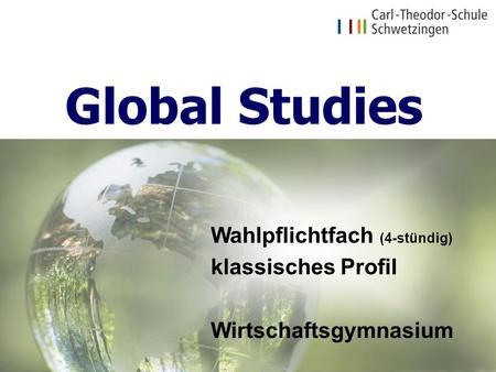 Global Studies Wahlpflichtfach (4-stündig) klassisches Profil