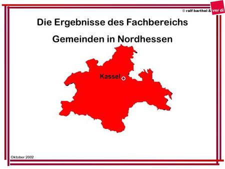 © ralf barthel & Oktober 2002 Die Ergebnisse des Fachbereichs Gemeinden in Nordhessen Kassel.