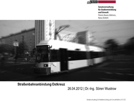 Straßenbahnanbindung Ostkreuz | Dr.-Ing. Sören Wustrow