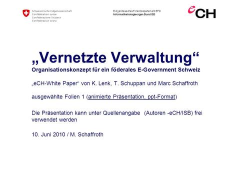 „Vernetzte Verwaltung“ Organisationskonzept für ein föderales E-Government Schweiz „eCH-White Paper“ von K. Lenk, T. Schuppan und Marc Schaffroth.