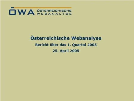 Das ÖWA-Verfahren zur Ermittlung der Online-Nutzung Mag. Nadja Vaskovich September 2004 Österreichische Webanalyse Bericht über das 1. Quartal 2005 25.