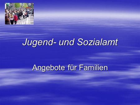 Jugend- und Sozialamt Angebote für Familien.