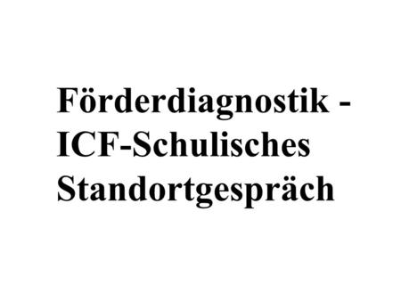 Förderdiagnostik - ICF-Schulisches Standortgespräch.