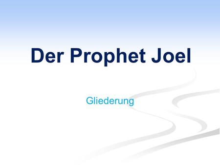 Der Prophet Joel Gliederung. I: D IE P LAGE UND DER A UFRUF ZUR B UßE 1,1- 2,17 A. Die Heuschreckenplage als Vorbote des Tages Jahwehs 1,1-21 1. Einleitung.