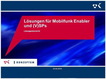 Lösungen für Mobilfunk Enabler und (V)SPs Lösungsübersicht 25.02.2010.