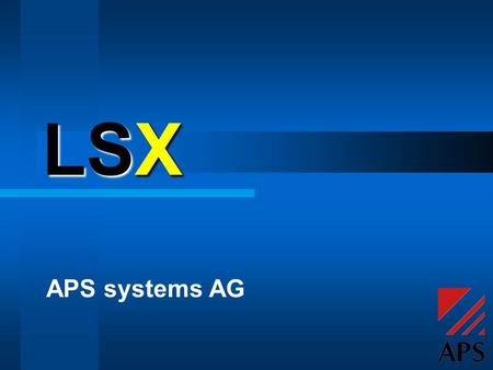 LSX APS systems AG. LSX alarmiert via GSM- oder Festnetz-Modem übermittelt SMS an Handys oder Pager versendet E-Mail oder Fax- Meldungen steuert Anlagen.