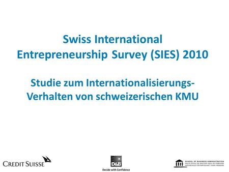 Swiss International Entrepreneurship Survey (SIES) 2010 Studie zum Internationalisierungs-Verhalten von schweizerischen KMU.
