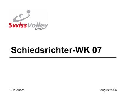 1 Schiedsrichter-WK 07 RSK ZürichAugust 2006. 2 Das Wort zum Programm Änderungen ROW Änderungen ER ROW RVZ Neue Bussen Die schwarzen Schafe Vorstellung.