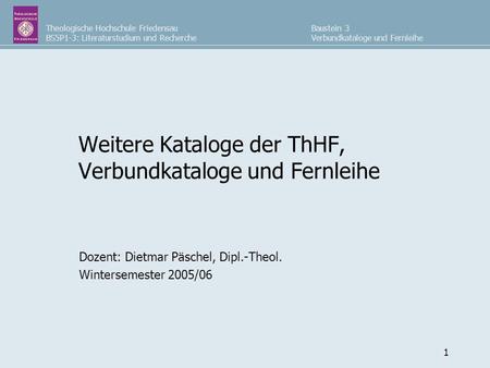 Weitere Kataloge der ThHF, Verbundkataloge und Fernleihe