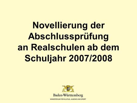 Titel des Vortrags Novellierung der Abschlussprüfung an Realschulen ab dem Schuljahr 2007/2008 Vortragender, Anlass, 1. Dezember 2003.