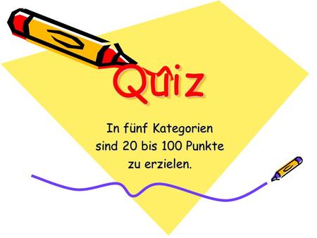 QuizQuiz In fünf Kategorien sind 20 bis 100 Punkte zu erzielen.