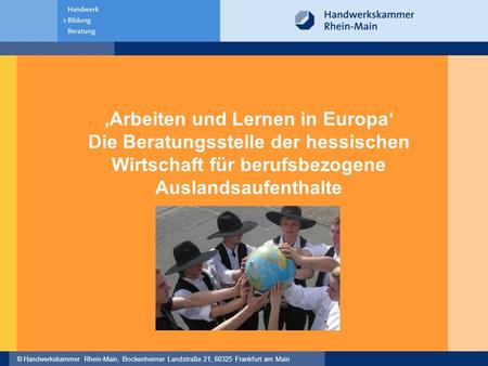‚Arbeiten und Lernen in Europa‘ Die Beratungsstelle der hessischen Wirtschaft für berufsbezogene Auslandsaufenthalte.