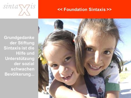 > Grundgedanke der Stiftung Sintaxis ist die Hilfe und Unterstützung der sozial schwachen Bevölkerung...