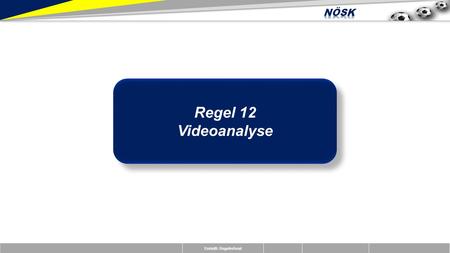 Erstellt: Regelreferat Regel 12 Videoanalyse Regel 12 Videoanalyse.