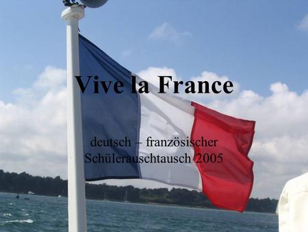 Vive la France deutsch – französischer Schülerauschtausch 2005.