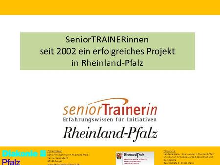 Projektträger: SeniorTRAINERinnen in Rheinland-Pfalz, Karmeliterstraße 20 67346 Speyer www.seniortrainerinnen-rlp.de www.seniortrainer-rlp.de Förderung: