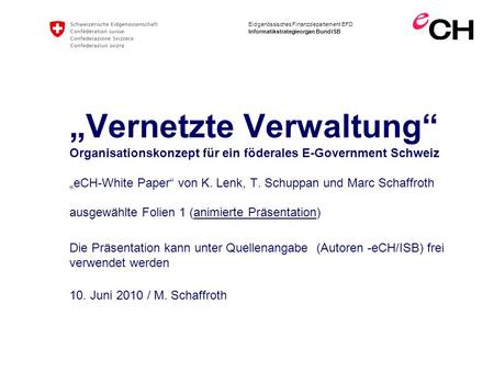„Vernetzte Verwaltung“ Organisationskonzept für ein föderales E-Government Schweiz „eCH-White Paper“ von K. Lenk, T. Schuppan und Marc Schaffroth.