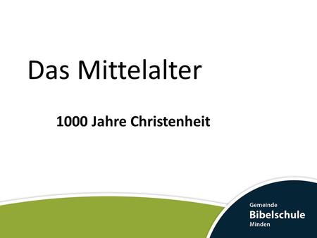 Das Mittelalter 1000 Jahre Christenheit.