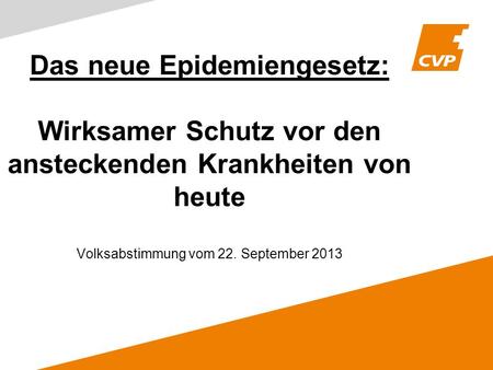 Das neue Epidemiengesetz: Wirksamer Schutz vor den ansteckenden Krankheiten von heute Volksabstimmung vom 22. September 2013.