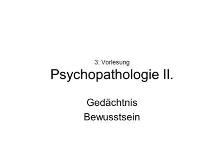 3. Vorlesung Psychopathologie II.