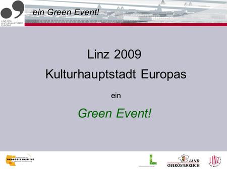 Ein Green Event! Linz 2009 Kulturhauptstadt Europas ein Green Event!