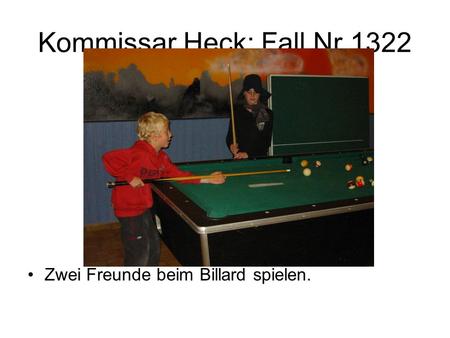 Kommissar Heck: Fall Nr.1322 Zwei Freunde beim Billard spielen.